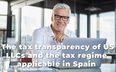 The tax transparency of US LLCs and the tax regime applicable in Spain.